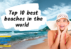 Top 10 best beaches in the world you should visit Top 10 best beaches in world You should visit